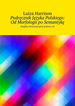 Podręcznik Języka Polskiego: Od Morfologii po Semantykę