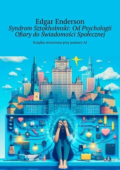 Syndrom Sztokholmski: Od Psychologii Ofiary do Świadomości Społecznej