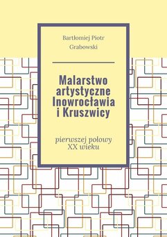 Malarstwo artystyczne Inowrocławia i Kruszwicy