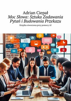 Moc Słowa: Sztuka Zadawania Pytań i Budowania Przekazu