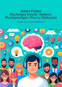 Psychologia Umysłu: Myślenie, Psychopatologia i Procesy Edukacyjne