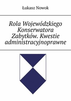 Rola Wojewódzkiego Konserwatora Zabytków. Kwestie administracyjnoprawne