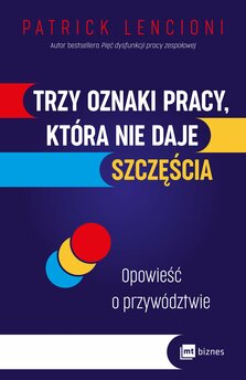 Trzy oznaki pracy, która nie daje szczęścia. Opowieść o przywództwie