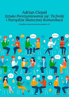 Sztuka Porozumiewania się: Techniki i Narzędzia Skutecznej Komunikacji