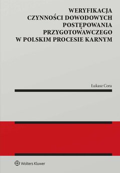 Weryfikacja czynności dowodowych postępowania przygotowawczego w polskim procesie karnym