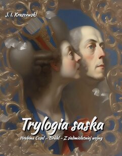 Trylogia saska. Hrabina Cosel. Brühl. Z siedmioletniej wojny