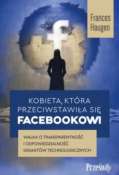 Kobieta, która przeciwstawiła się Facebookowi. Walka o transparentność i odpowiedzialność gigantów technologicznych