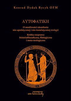 Autofatike. O możliwości określenia nie-apofatycznej i nie-katafatycznej teologii. Krótka rozprawa historiozoficzna, filolog