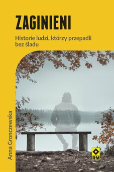 Zaginieni. Historie ludzi, którzy przepadli bez śladu