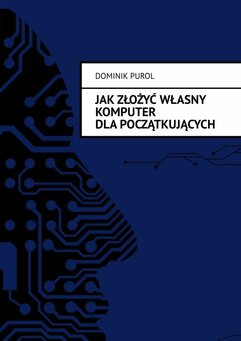 Jak Złożyć Własny Komputer dla początkujących