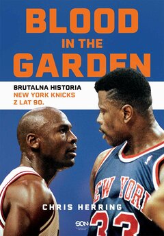 Blood in the Garden. Brutalna historia New York Knicks z lat 90