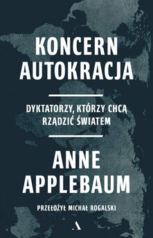 Koncern Autokracja Dyktatorzy, którzy chcą rządzić światem