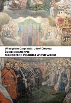 Życie codzienne magnaterii polskiej w XVII wieku