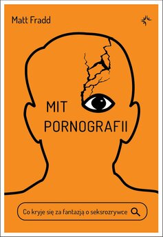 Mit pornografii. Co kryje się za fantazją o seksrozrywce