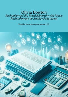 Rachunkowość dla Przedsiębiorców: Od Prawa Rachunkowego do Analizy Podatkowej