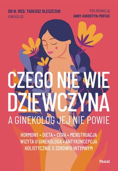 Czego nie wie dziewczyna, a ginekolog jej nie powie