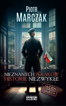 Nieznanych Polaków Historie Niezwykłe