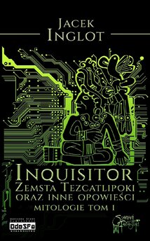 Inquisitor. Zemsta Tezcatlipoki i inne opowieści. Mitologie. Tom 1