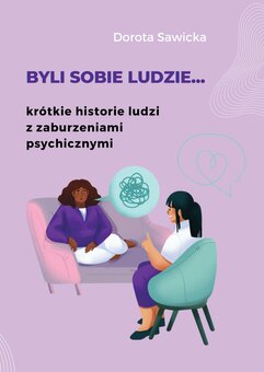 Byli sobie ludzie... krótkie historie ludzi z zaburzeniami psychicznymi