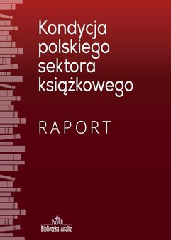 Kondycja polskiego sektora książkowego. Raport