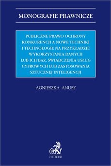 Publiczne prawo ochrony konkurencji a nowe techniki i technologie na przykładzie wykorzystania danych lub ich baz świadczenia