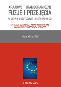 Krajowe i transgraniczne fuzje i przejęcia w prawie podatkowym i rachunkowości. Regulacje ustawowe - Prawo wspólnotowe - Umow