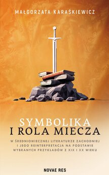 Symbolika i rola miecza w średniowiecznej literaturze zachodniej i jego reinterpretacja na podstawie wybranych przykładów z X