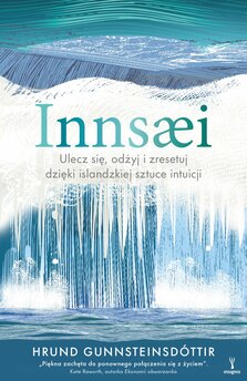 Innsæi. Ulecz się, odżyj i zresetuj dzięki islandzkiej sztuce intuicji