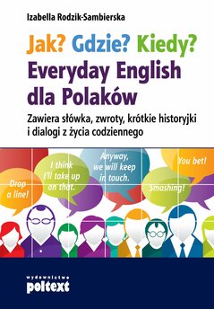 Jak? Gdzie? Kiedy? Everyday English dla Polaków