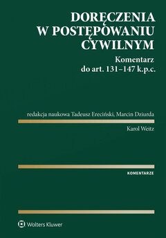 Doręczenia w postępowaniu cywilnym. Komentarz do art. 131-147 Kodeksu postępowania cywilnego