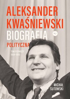 Aleksander Kwaśniewski. Biografia polityczna