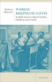 W kręgu Księżnej de Clèves. Wybór francuskich nowel epoki klasycyzmu