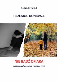 Przemoc domowa Nie bądź ofiarą! Jak pokonać oprawcę i wygrać życie