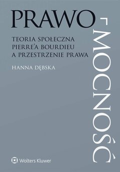 Prawo-mocność. Teoria społeczna Pierre’a Bourdieu a przestrzenie prawa