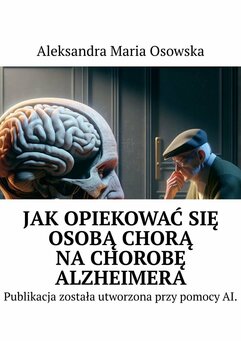 Jak opiekować się osobą chorą na chorobę Alzheimera