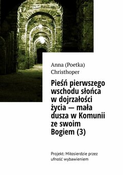 Pieśń pierwszego wschodu słońca w dojrzałości życia - mała dusza w Komunii ze swoim Bogiem (3)