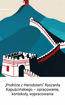 „Podróże z Herodotem” Ryszarda Kapuścińskiegon – opracowanie, konteksty, wypracowania