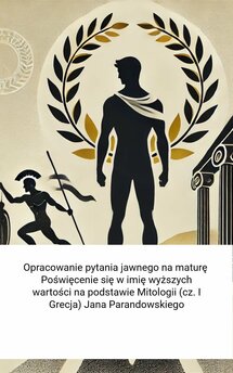 Opracowanie pytania jawnego na maturę. Poświęcenie się w imię wyższych wartości na podstawie Mitologii (cz. I Grecja) Jan