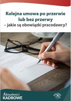 Kolejna umowa po przerwie lub bez przerwy – jakie są obowiązki pracodawcy?