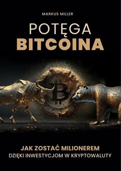 Potęga bitcoina. Jak zostać milionerem dzięki inwestycjom w kryptowaluty