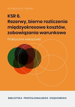 KSR 6. Rezerwy, bierne rozliczenia międzyokresowe kosztów, zobowiązania warunkowe