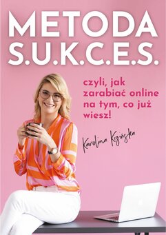 Metoda S.U.K.C.E.S., czyli jak zarabiać online na tym, co już wiesz