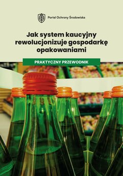 Jak system kaucyjny rewolucjonizuje gospodarkę opakowaniami. Praktyczny przewodnik