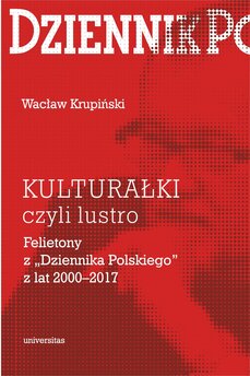 Kulturałki czyli lustro. Felietony z „Dziennika Polskiego” z lat 2000–2017