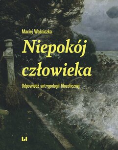 Niepokój człowieka. Odpowiedź antropologii filozoficznej