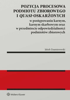 Pozycja procesowa podmiotu zbiorowego i quasi-oskarżonych w postępowaniu karnym, karnym skarbowym oraz w przedmiocie odpowiedz