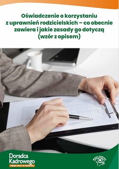 Oświadczenie o korzystaniu z uprawnień rodzicielskich – co obecnie zawiera i jakie zasady go dotyczą