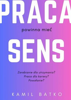 Dlaczego praca powinna mieć sens