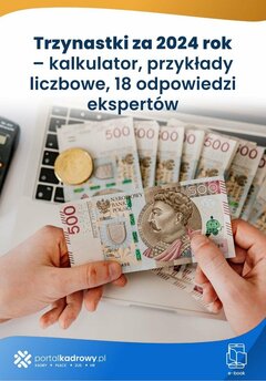 Trzynastki za 2024 rok – kalkulator, przykłady liczbowe, 18 odpowiedzi ekspertów