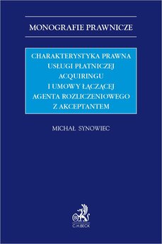 Charakterystyka prawna usługi płatniczej acquiringu i umowy łączącej agenta rozliczeniowego z akceptantem